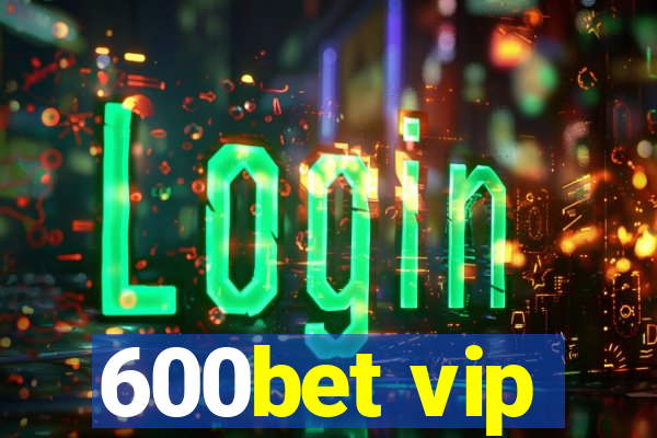 600bet vip